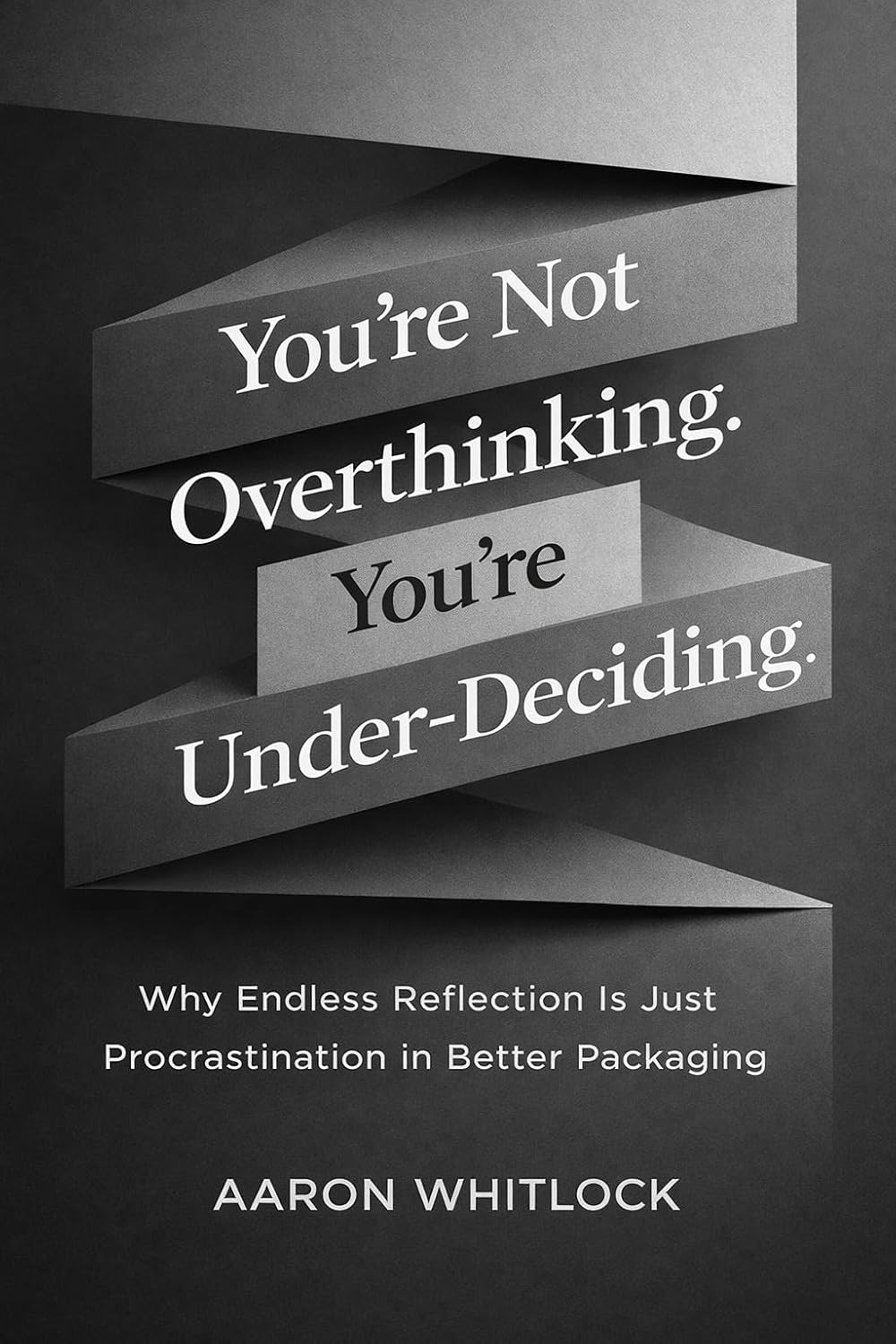 You’re Not Overthinking. You’re Under-Deciding